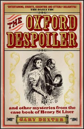 Oxford Despoiler and Other Mysteries from the Case Book of Henry St Liver by DEXTER GARY