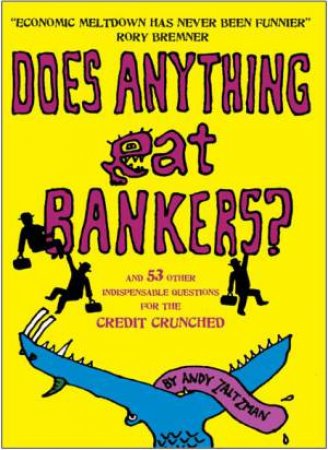 Does Anything Eat Bankers? and 99 Other Questions to Cheer Up the Credit Crunched by ZALTZMAN ANDY