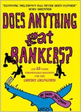 Does Anything Eat Bankers and 99 Other Questions to Cheer Up the Credit Crunched