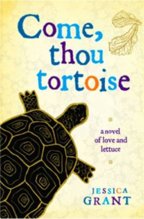 Come, Thou Tortoise by GRANT JESSICA