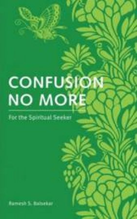 Confusion No More: For the Spiritual Seeker by Ramesh S. Balsekar