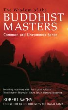 The Wisdom of the Buddhist Masters Common and Uncommon Sense to Apply to Every Aspect of Life