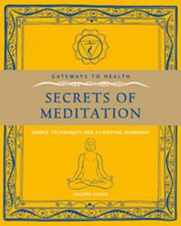 Gateways to Health: Secrets of Meditation: Simple Techniques for Achieving Harmony by Philippa Faulks