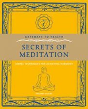 Gateways to Health Secrets of Meditation Simple Techniques for Achieving Harmony