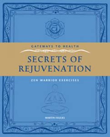 Gateways to Health: Secrets of Rejuvenation: Zen Warrior Exercises by Martin Faulks