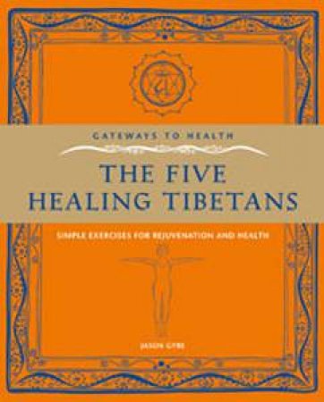 Gateways to Health: The Five Healing Tibetans: Simple Exercises for Rejuvenation and Health by Jason Gyre