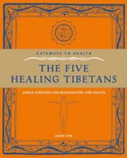 Gateways to Health The Five Healing Tibetans Simple Exercises for Rejuvenation and Health