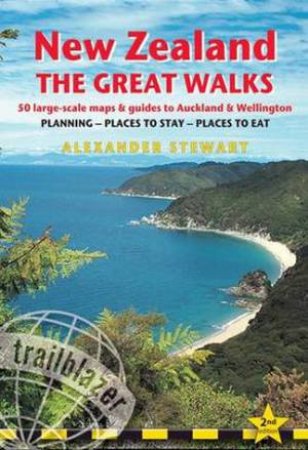 Trailblazer Guide: New Zealand- The Great Walks (2nd Edition) by Alexander Stewart