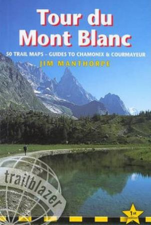 Trailblazer Guide: Tour De Mont Blanc by Jim Manthorpe