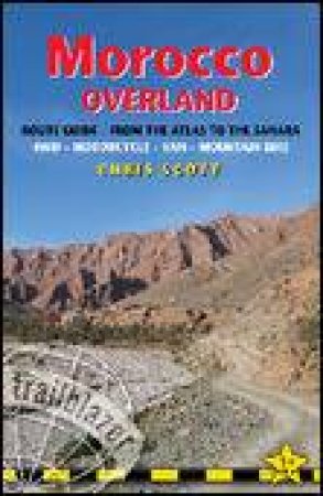 Trailblazer: Morocco Overland: From the Atlas to the Sahara - 4wd, Motorcycle, Mountain Bike by Chris Scott