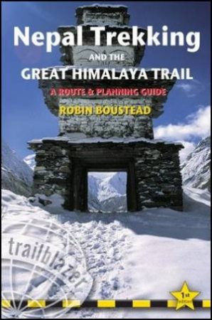 Trailblazer Guide: Nepal Trekking And The Great Himalaya Trail by Robin Boustead