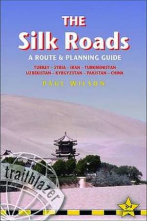 Trailblazer Guide: Silk Roads (3rd Edition) by Paul Wilson