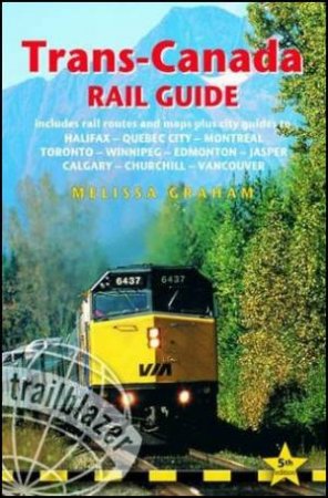 Trailblazer Guide: Trans-Canada Rail Guide (5th Edition) by Melissa Graham