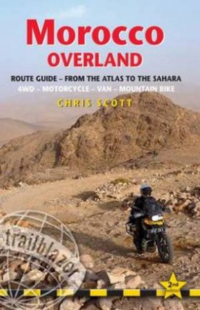 Trailblazer Guide: Morocco Overland - Route Guide: From the Atlas to the Sahara by Chris Scott