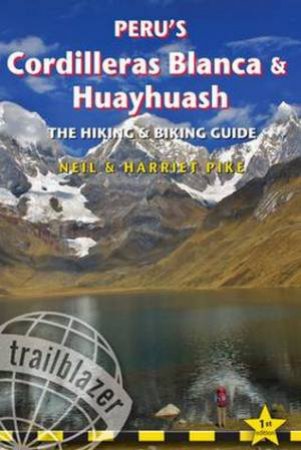 Trailblazer Guide: Peru's Cordilleras Blanca & Huayhuash- The Hiking & Biking Guide by Pike Harriet