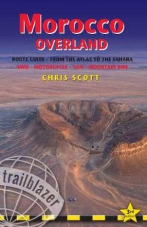 Morocco Overland Route Guide-Route Guide: From the Atlas to Sahara 3/e by Chris Scott