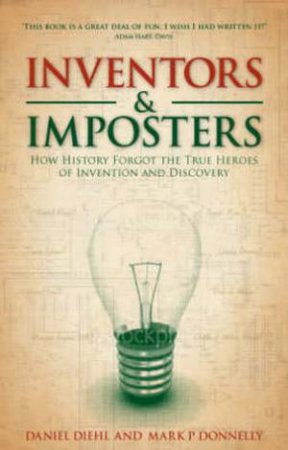 Inventors & Impostors H/C: How History Forgot the True Heroes of Invention and Discovery by Daniel et al Diehl