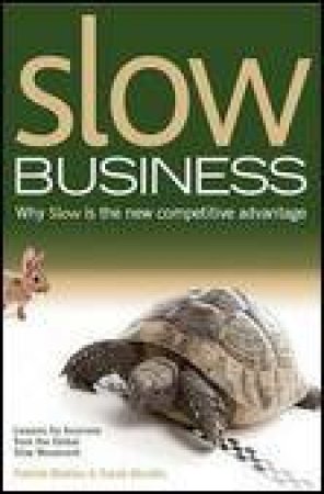 Slow Business: Why Slow Is the New Competitive Advantage by Patrick Martins & Sarah Obraitis