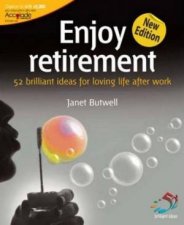 Enjoy Retirement 52 Brilliant Ideas For Loving Life After Work 2nd Ed