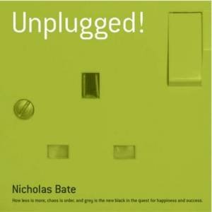 Unplugged! by Nicholas Bate