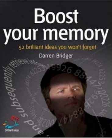 Boost Your Memory: Brilliant Ideas You Won't Forget by Darren Bridger