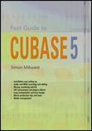 Fast Guide to Cubase 5 by Simon Millward