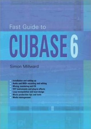 Fast Guide to Cubase 6 by Simon Millward