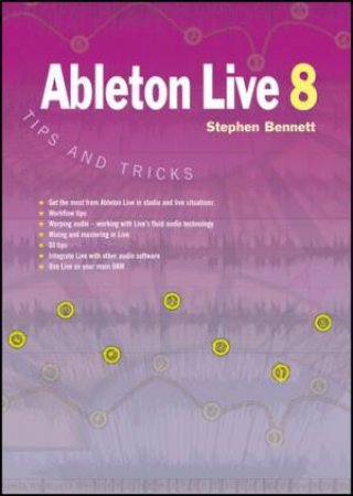 Ableton Live 8 Tips and Tricks by Stephen Bennett