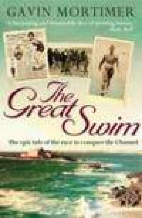 Great Swim: The Epic Tale of the Race to Conquer the Channel by Gavin Mortimer