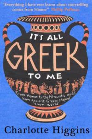 It's All Greek to Me by Charlotte Higgins