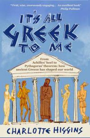 It's All Greek to Me by Charlotte Higgins