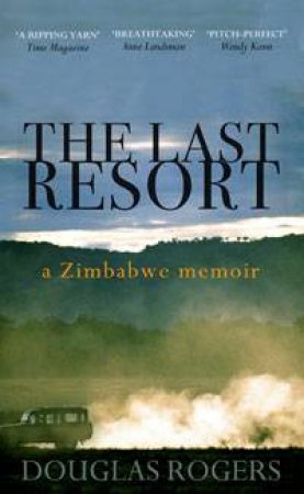 Last Resort: A Zimbabwe Memoir by Douglas Rogers