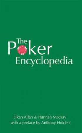 The Poker Encyclopedia: The Definitive Poker Book by Elkan Allan & Hannah Mackay