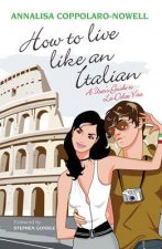 How to Live Like an Italian A Users Guide to La Dolce Vita