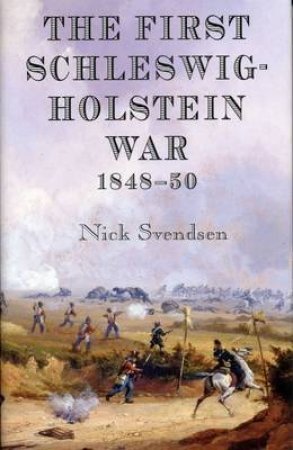 First Schleswig-Holstein War 1848-50 by NICK SVENDSEN