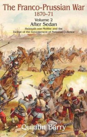 Franco-prussian War 1870-71 Volume 2 by BARRY QUINTIN