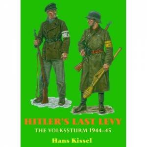 Hitler's Last Levy: the Volkssturm 1944-45 by HANS KISSEL