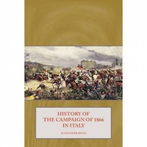 History of the Campaign of 1866 in Italy by ALEXANDER HOLD