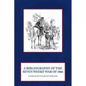 Bibliography of the Seven Weeks' War Of 1866 by STUART SUTHERLAND