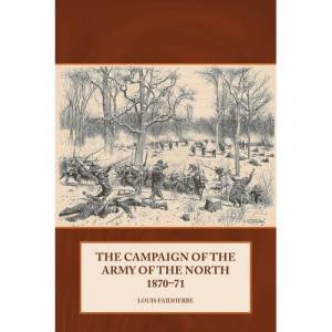 Campaign of the Army of the North 1870-71 by LOUIS FAIDHERBE