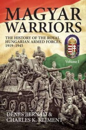 The History of the Royal Hungarian Armed Forces 1919-1945 by DENES BERNAD