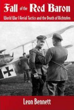 Fall Of The Red Baron World War I Aerial Tactics and the Death of Richthofen