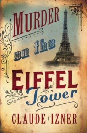 Murder on the Eiffel Tower: Victor Legris Bk 1 by IZNER CLAUDE