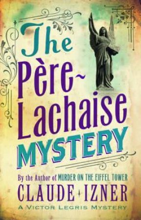 Pere-lachaise Mystery: Victor Legris Bk 2 by IZNER CLAUDE