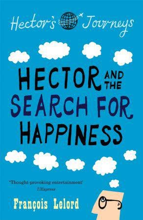 Hector And The Search For Happiness: The First Of Hector's Journeys by Francois Lelord 