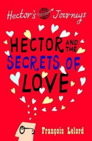 Hector And The Secrets Of Love by Francois Lelord