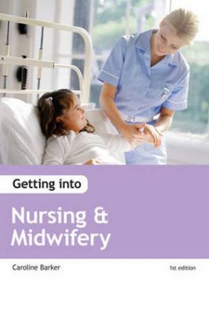 Getting into Nursing and Midwifery by Caroline Barker