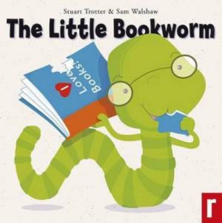 The Little Bookworm by Stuart Trotter & Sam Walshaw