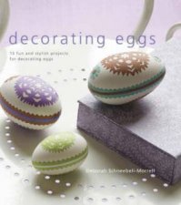 Decorating Eggs 15 Fun and Stylish Projects for D