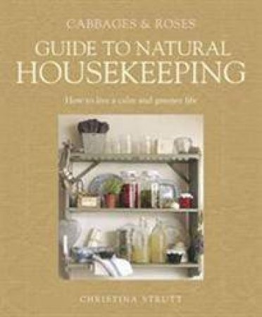 Cabbages and Roses: Guide to Natural Housekeeping by Christina Strutt